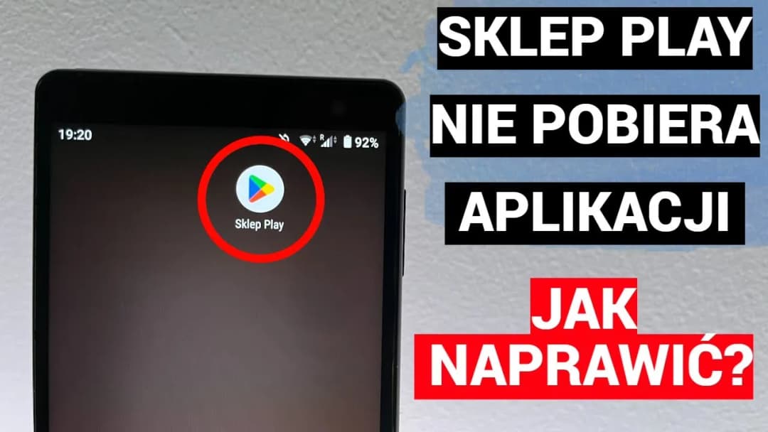 Dlaczego sklep Play nie pobiera aplikacji? Oto najczęstsze przyczyny